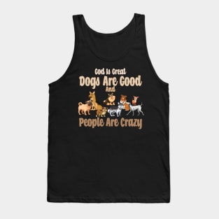 God Is Great Dogs Are Good And People Are Crazy Tank Top